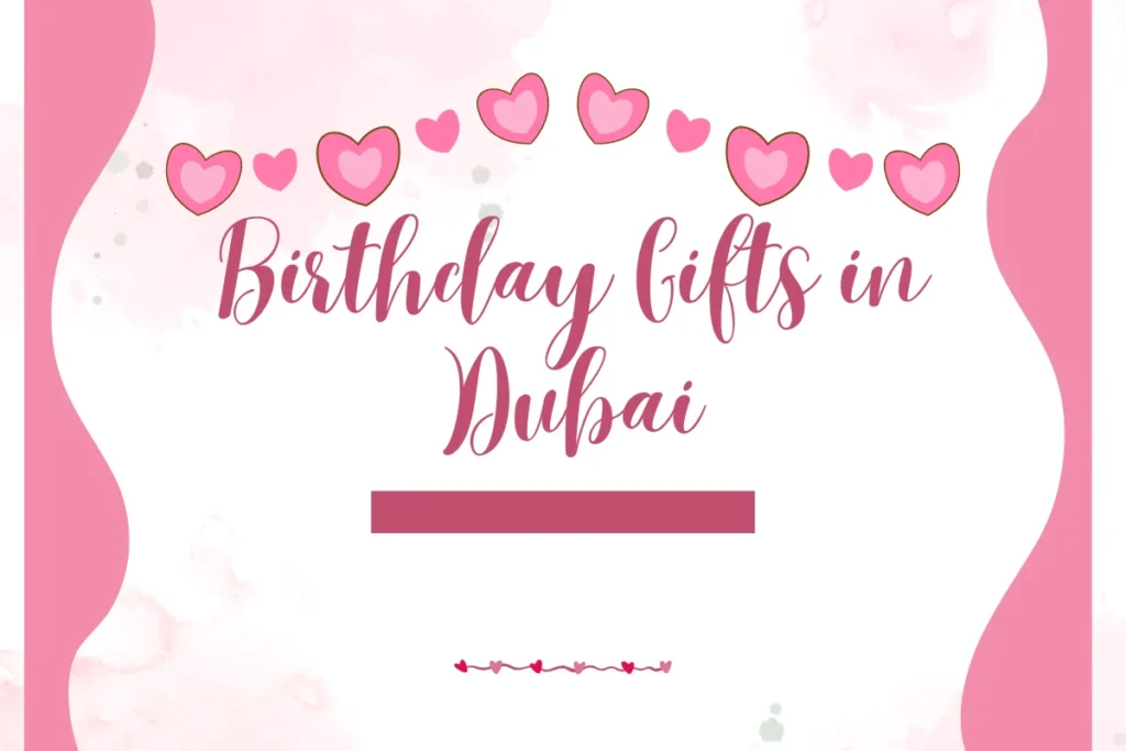 Top 10 Birthday Gifts in Dubai for Birthday Celebration