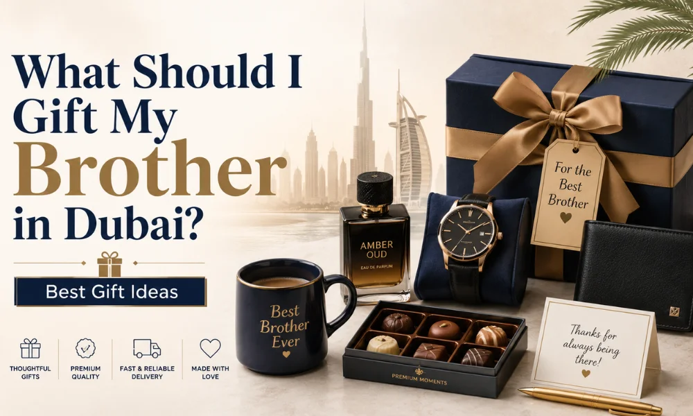 What Should I Gift My Brother in Dubai